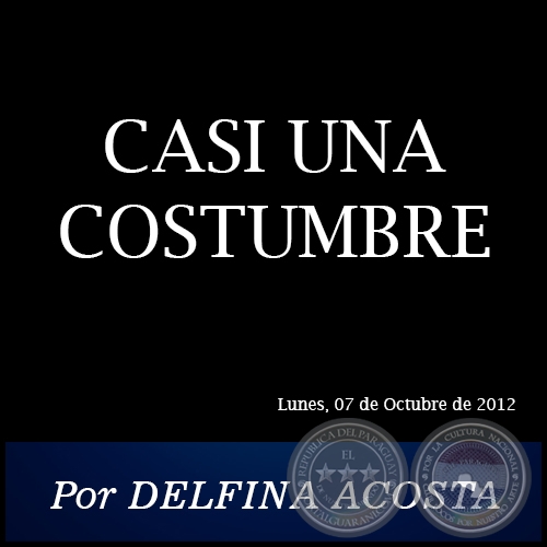 CASI UNA COSTUMBRE - Por DELFINA ACOSTA - Lunes, 07 de Octubre de 2012